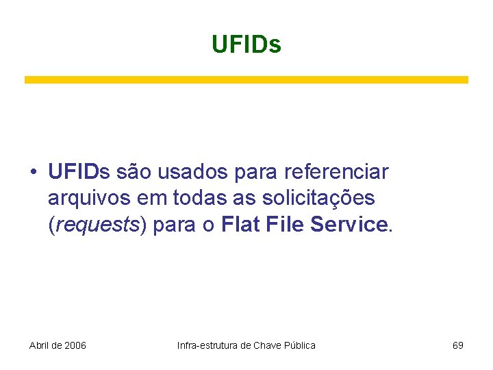 UFIDs • UFIDs são usados para referenciar arquivos em todas as solicitações (requests) para