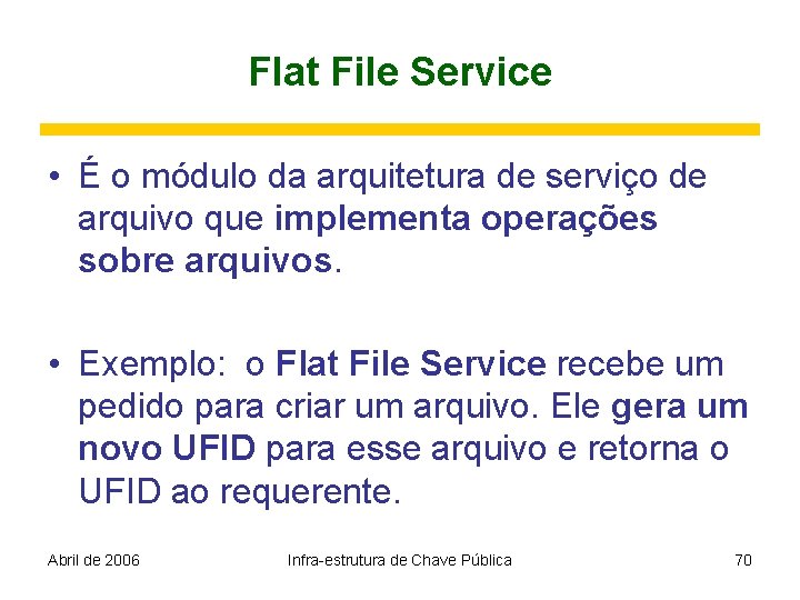 Flat File Service • É o módulo da arquitetura de serviço de arquivo que