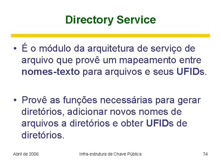 Directory Service • É o módulo da arquitetura de serviço de arquivo que provê