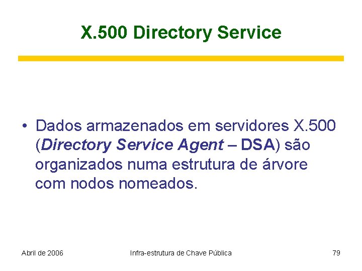 X. 500 Directory Service • Dados armazenados em servidores X. 500 (Directory Service Agent