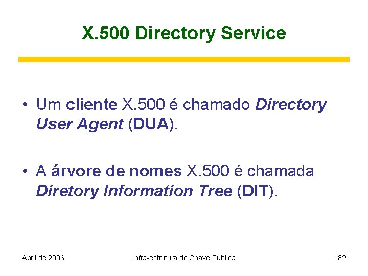 X. 500 Directory Service • Um cliente X. 500 é chamado Directory User Agent