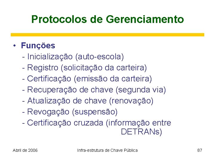 Protocolos de Gerenciamento • Funções - Inicialização (auto-escola) - Registro (solicitação da carteira) -