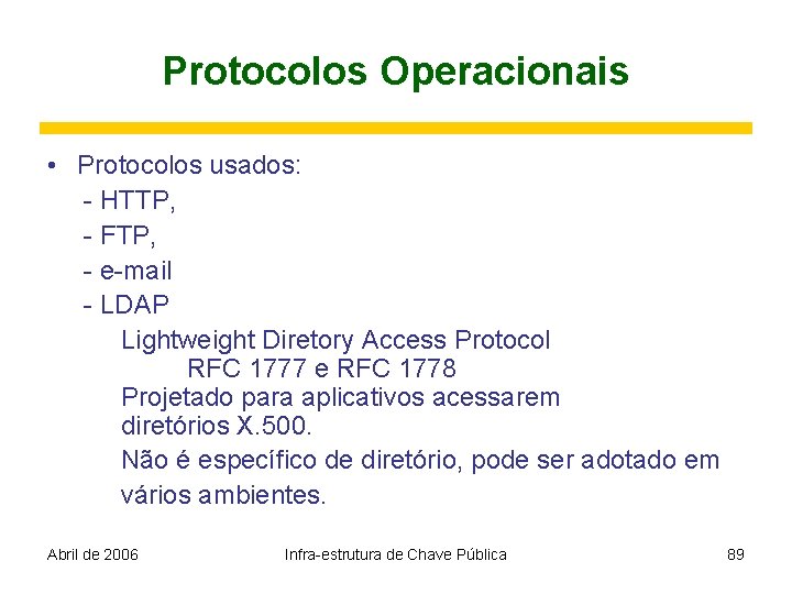 Protocolos Operacionais • Protocolos usados: - HTTP, - FTP, - e-mail - LDAP Lightweight