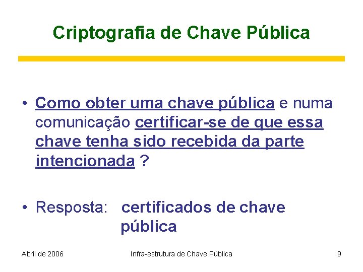 Criptografia de Chave Pública • Como obter uma chave pública e numa comunicação certificar-se