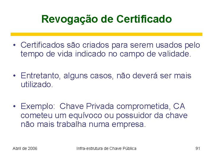 Revogação de Certificado • Certificados são criados para serem usados pelo tempo de vida