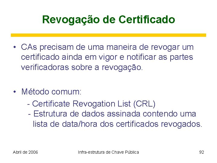 Revogação de Certificado • CAs precisam de uma maneira de revogar um certificado ainda