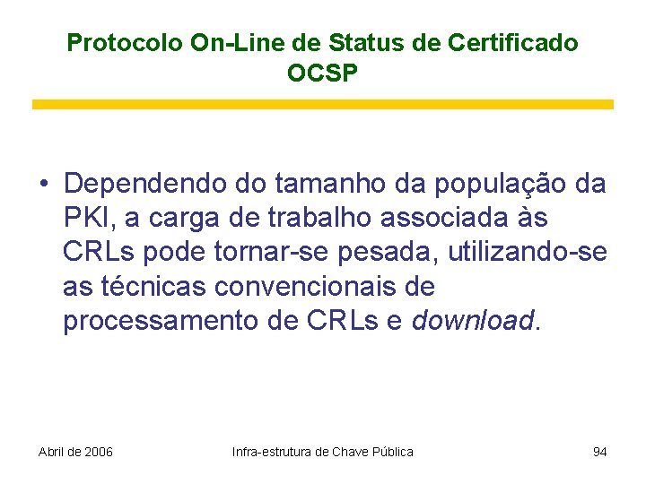 Protocolo On-Line de Status de Certificado OCSP • Dependendo do tamanho da população da