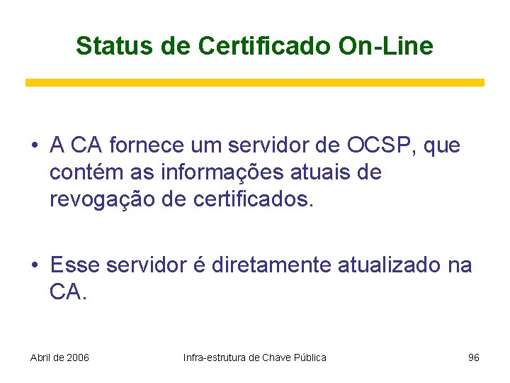 Status de Certificado On-Line • A CA fornece um servidor de OCSP, que contém