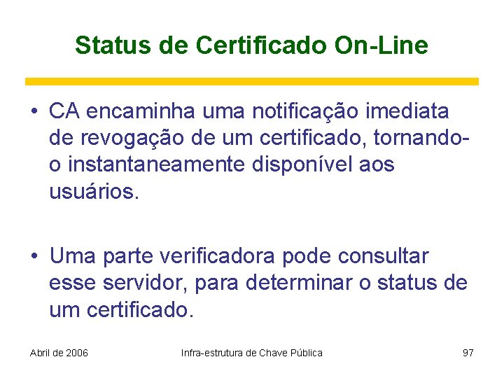 Status de Certificado On-Line • CA encaminha uma notificação imediata de revogação de um