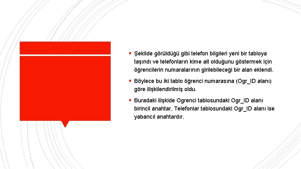 § Şekilde görüldüğü gibi telefon bilgileri yeni bir tabloya taşındı ve telefonların kime ait