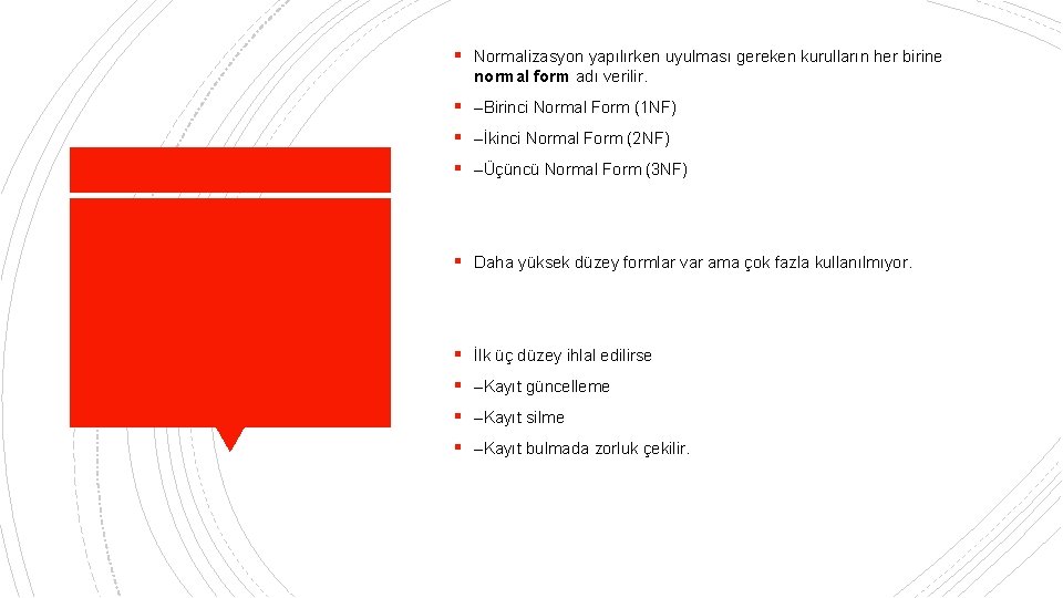 § Normalizasyon yapılırken uyulması gereken kurulların her birine normal form adı verilir. § –Birinci