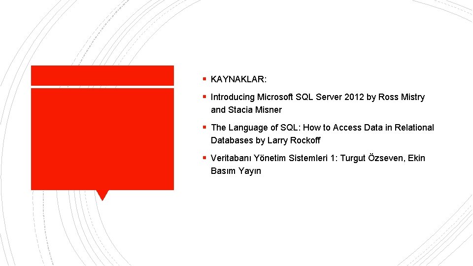 § KAYNAKLAR: § Introducing Microsoft SQL Server 2012 by Ross Mistry and Stacia Misner