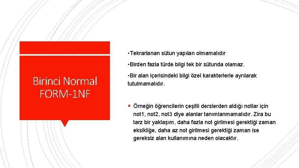  • Tekrarlanan sütun yapıları olmamalıdır • Birden fazla türde bilgi tek bir sütunda