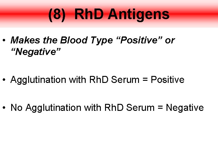 (8) Rh. D Antigens • Makes the Blood Type “Positive” or “Negative” • Agglutination