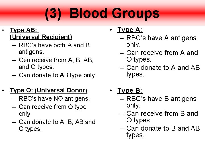 (3) Blood Groups • Type AB: (Universal Recipient) – RBC’s have both A and