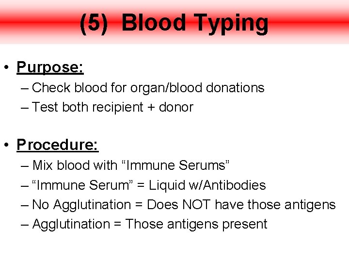 (5) Blood Typing • Purpose: – Check blood for organ/blood donations – Test both