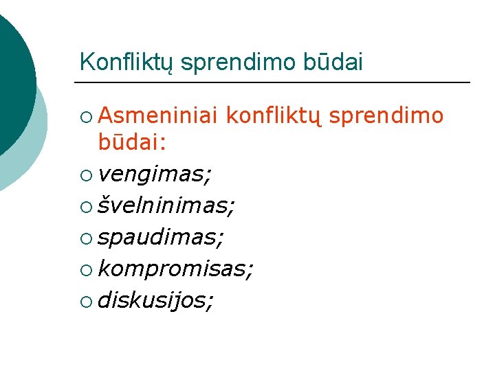 Konfliktų sprendimo būdai ¡ Asmeniniai konfliktų sprendimo būdai: ¡ vengimas; ¡ švelninimas; ¡ spaudimas;