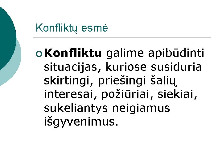 Konfliktų esmė ¡ Konfliktu galime apibūdinti situacijas, kuriose susiduria skirtingi, priešingi šalių interesai, požiūriai,