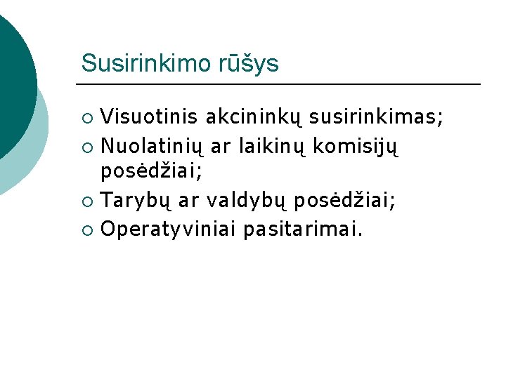 Susirinkimo rūšys Visuotinis akcininkų susirinkimas; ¡ Nuolatinių ar laikinų komisijų posėdžiai; ¡ Tarybų ar