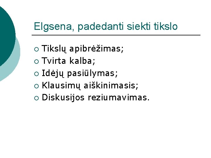 Elgsena, padedanti siekti tikslo Tikslų apibrėžimas; ¡ Tvirta kalba; ¡ Idėjų pasiūlymas; ¡ Klausimų