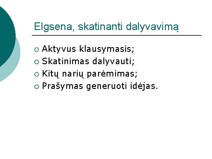 Elgsena, skatinanti dalyvavimą Aktyvus klausymasis; ¡ Skatinimas dalyvauti; ¡ Kitų narių parėmimas; ¡ Prašymas