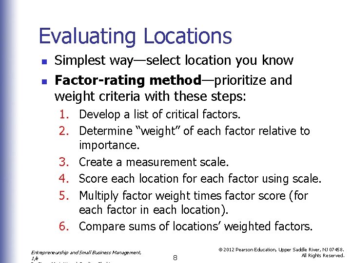 Evaluating Locations n n Simplest way—select location you know Factor-rating method—prioritize and weight criteria