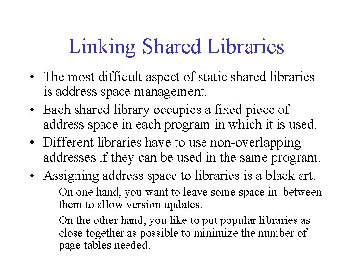 Linking Shared Libraries • The most difficult aspect of static shared libraries is address