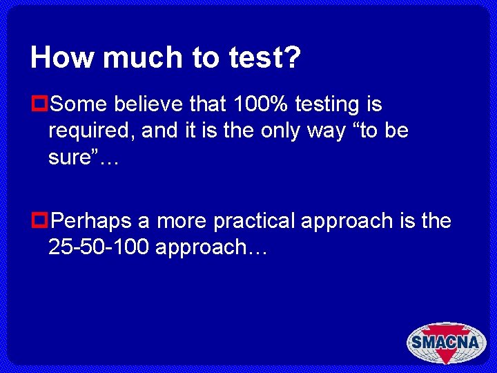 How much to test? p. Some believe that 100% testing is required, and it
