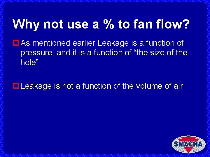 Why not use a % to fan flow? p As mentioned earlier Leakage is