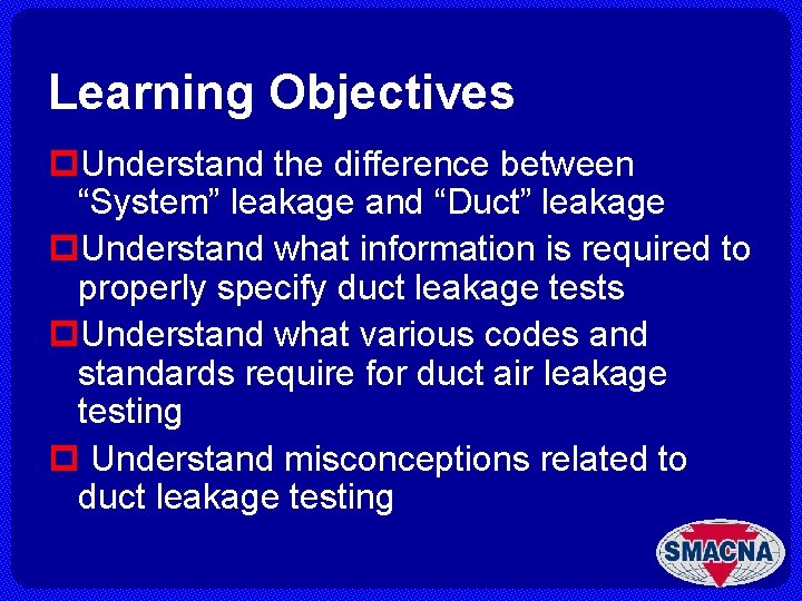 Learning Objectives p. Understand the difference between “System” leakage and “Duct” leakage p. Understand