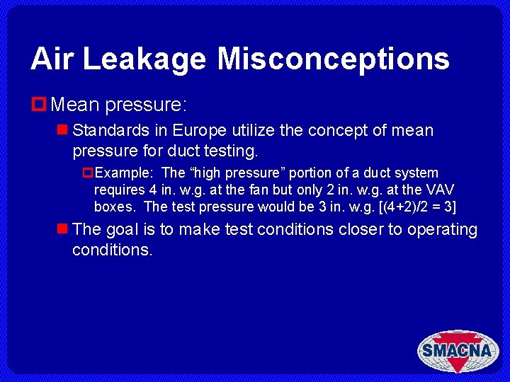 Air Leakage Misconceptions p Mean pressure: n Standards in Europe utilize the concept of