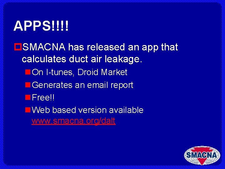 APPS!!!! p. SMACNA has released an app that calculates duct air leakage. n On