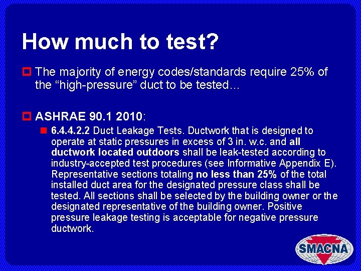 How much to test? p The majority of energy codes/standards require 25% of the