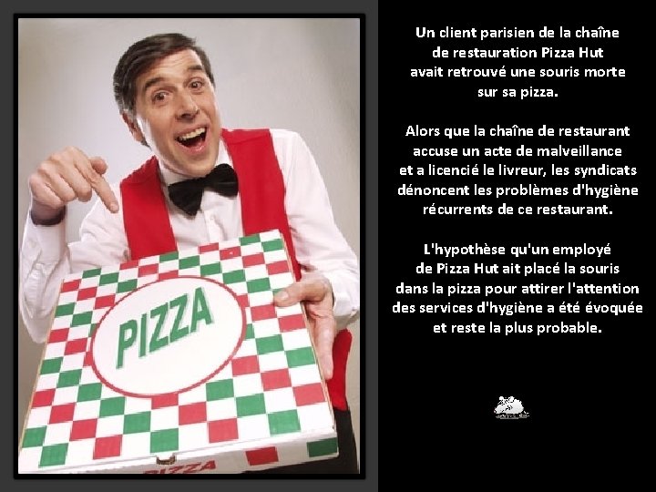 Un client parisien de la chaîne de restauration Pizza Hut avait retrouvé une souris