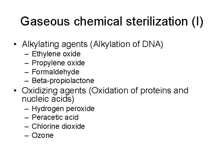 Gaseous chemical sterilization (I) • Alkylating agents (Alkylation of DNA) – – Ethylene oxide