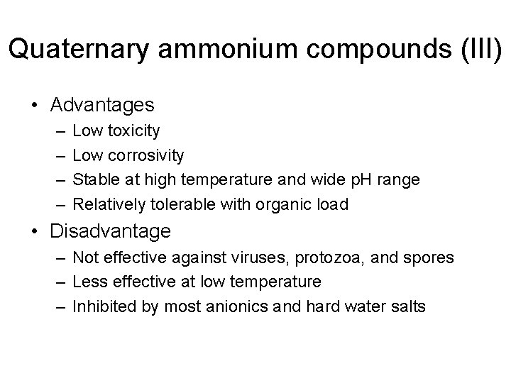 Quaternary ammonium compounds (III) • Advantages – – Low toxicity Low corrosivity Stable at