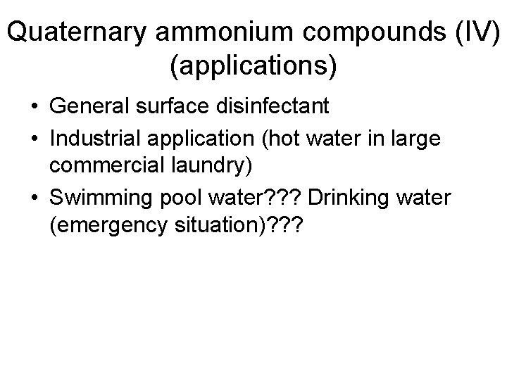 Quaternary ammonium compounds (IV) (applications) • General surface disinfectant • Industrial application (hot water