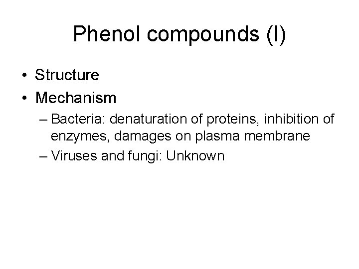 Phenol compounds (I) • Structure • Mechanism – Bacteria: denaturation of proteins, inhibition of