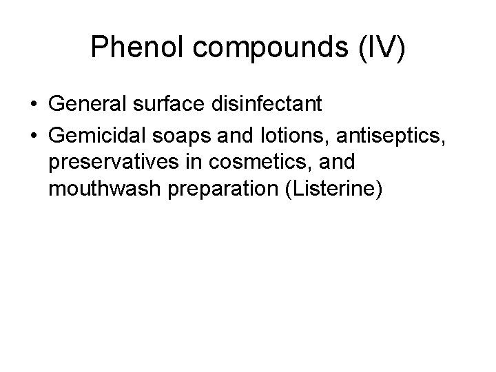 Phenol compounds (IV) • General surface disinfectant • Gemicidal soaps and lotions, antiseptics, preservatives