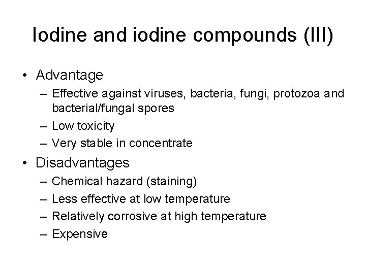 Iodine and iodine compounds (III) • Advantage – Effective against viruses, bacteria, fungi, protozoa