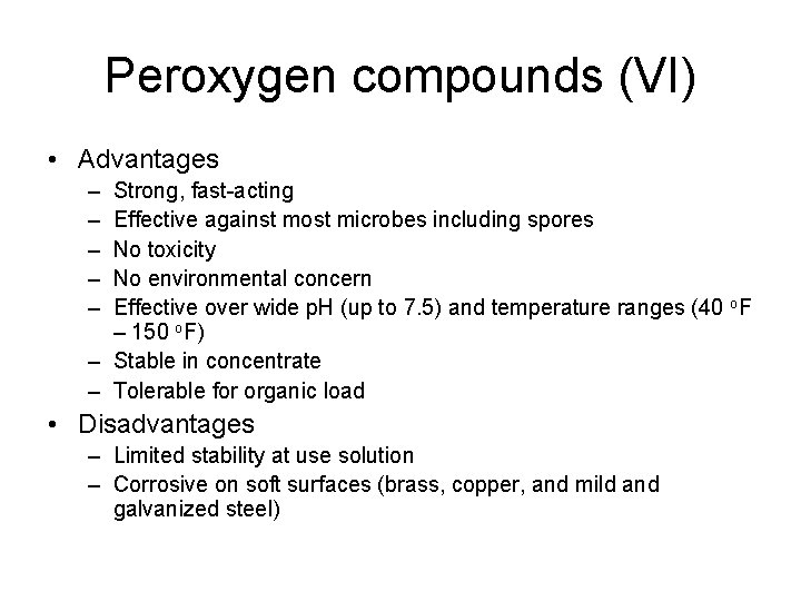 Peroxygen compounds (VI) • Advantages – – – Strong, fast-acting Effective against most microbes
