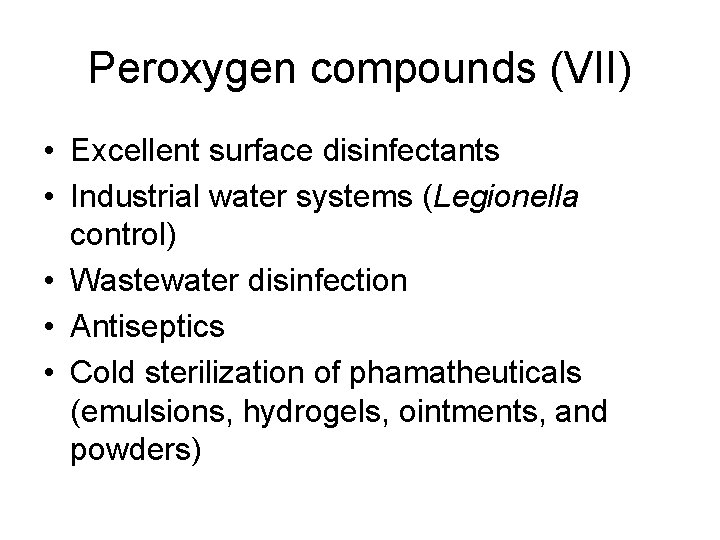 Peroxygen compounds (VII) • Excellent surface disinfectants • Industrial water systems (Legionella control) •