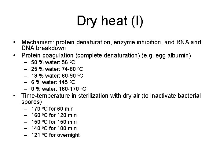 Dry heat (I) • Mechanism: protein denaturation, enzyme inhibition, and RNA and DNA breakdown
