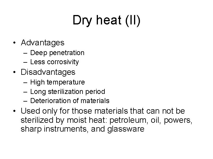 Dry heat (II) • Advantages – Deep penetration – Less corrosivity • Disadvantages –