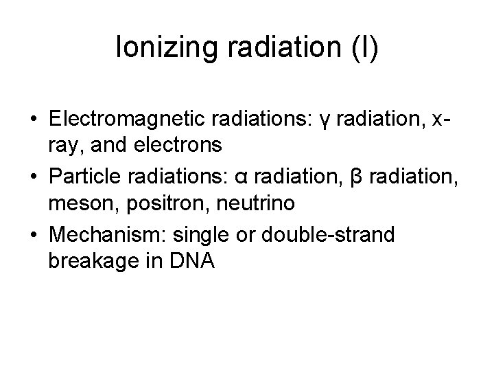 Ionizing radiation (I) • Electromagnetic radiations: γ radiation, xray, and electrons • Particle radiations: