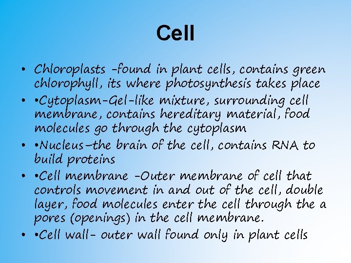 Cell • Chloroplasts -found in plant cells, contains green chlorophyll, its where photosynthesis takes Cell • Chloroplasts -found in plant cells, contains green chlorophyll, its where photosynthesis takes