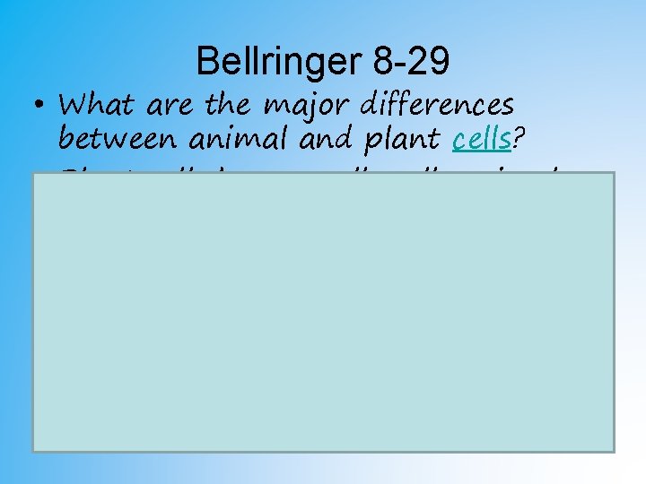 Bellringer 8 -29 • What are the major differences between animal and plant cells? Bellringer 8 -29 • What are the major differences between animal and plant cells?