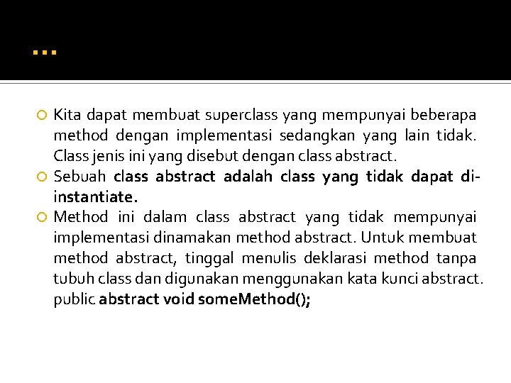 … Kita dapat membuat superclass yang mempunyai beberapa method dengan implementasi sedangkan yang lain … Kita dapat membuat superclass yang mempunyai beberapa method dengan implementasi sedangkan yang lain