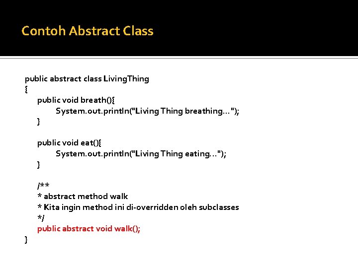 Contoh Abstract Class public abstract class Living. Thing { public void breath(){ System. out.