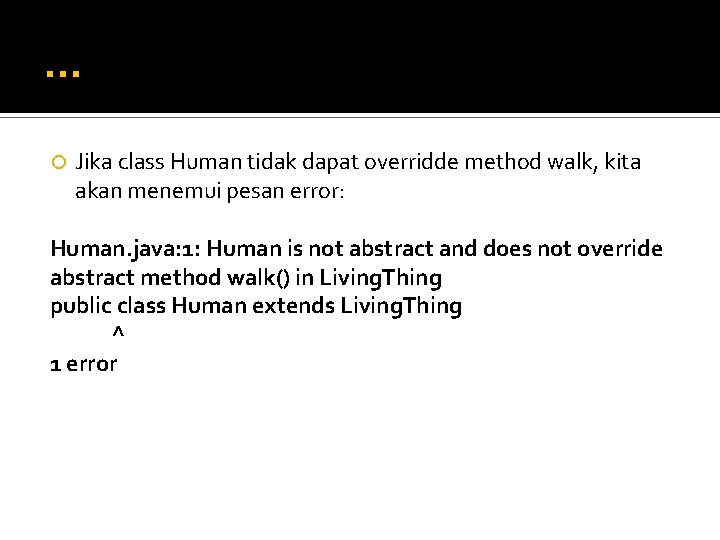 … Jika class Human tidak dapat overridde method walk, kita akan menemui pesan error: